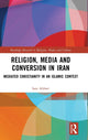 Book cover of: Religion, Media and Conversion in Iran. By: Sara Afshari