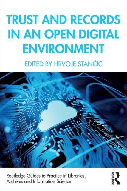 Book cover of: Trust and Records in an Open Digital Environment. By: Hrvoje Stancic