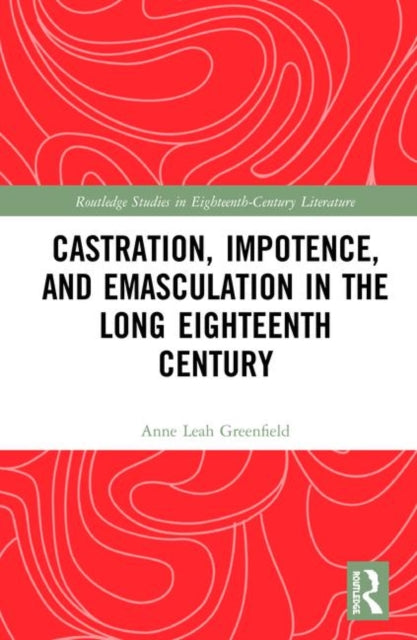 Book cover of: Castration, Impotence, and Emasculation in the Long Eighteenth Century. By: Anne Leah Greenfield