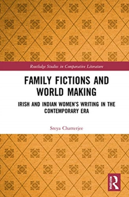 Book cover of: Family Fictions and World Making. By: Sreya Chatterjee