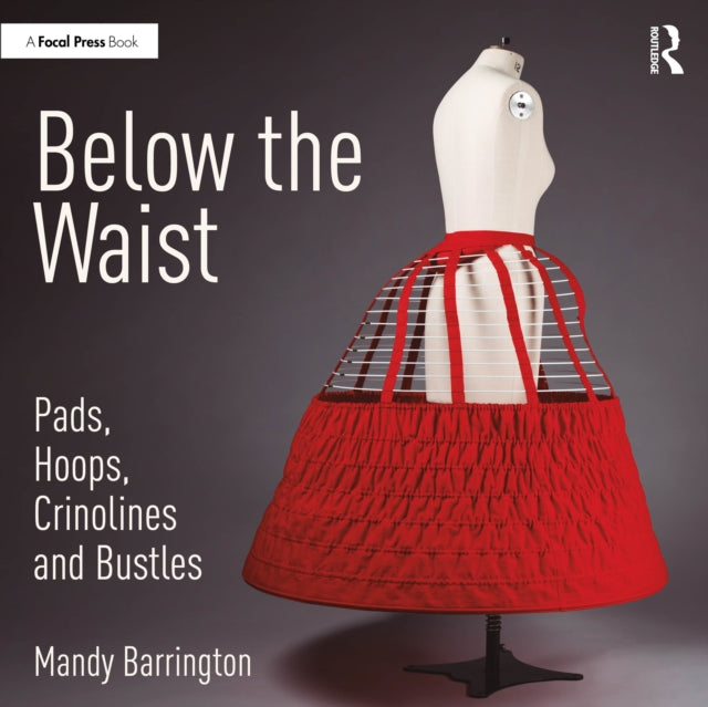 Book cover of: Below the Waist: Pads, Hoops, Crinolines and Bustles. By: Mandy Barrington