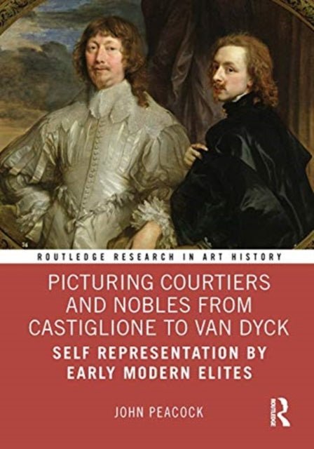 Book cover of: Picturing Courtiers and Nobles from Castiglione to Van Dyck. By: John Peacock