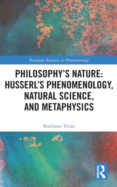 Book cover of: Philosophy's Nature: Husserl's Phenomenology, Natural Science, and Metaphysics. By: Emiliano Trizio
