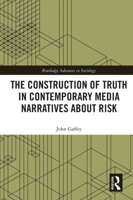 Book cover of: Construction of Truth in Contemporary Media Narratives about Risk. By: John Gaffey