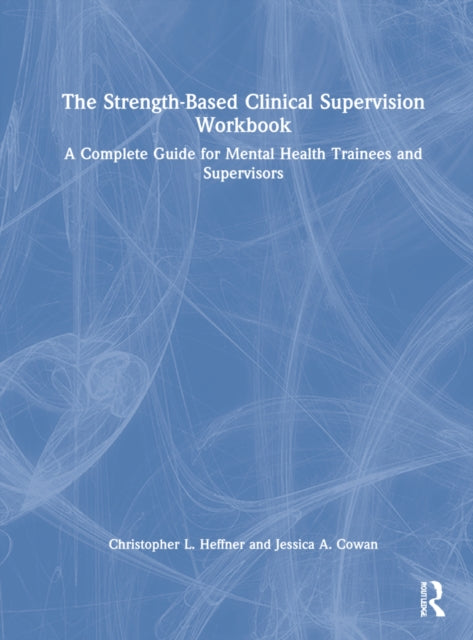 Book cover of: Strength-Based Clinical Supervision Workbook. By: Christopher L. Heffner