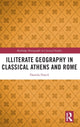 Book cover of: Illiterate Geography in Classical Athens and Rome. By: Daniela Dueck