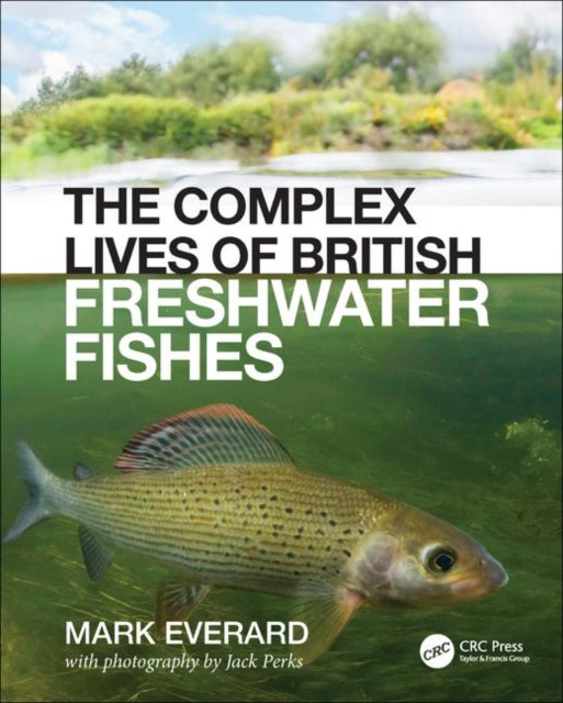 Book cover of: Complex Lives of British Freshwater Fishes. By: Mark Everard