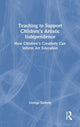 Book cover of: Teaching to Support Children's Artistic Independence. By: George E. Szekely