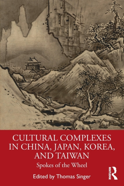 Book cover of: Cultural Complexes in China, Japan, Korea, and Taiwan. By: Thomas Singer