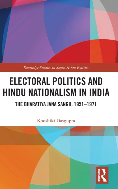 Book cover of: Electoral Politics and Hindu Nationalism in India. By: Koushiki Dasgupta