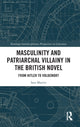 Book cover of: Masculinity and Patriarchal Villainy in the British Novel. By: Sara Martin Alegre