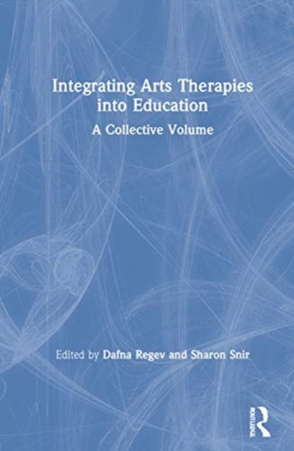 Book cover of: Integrating Arts Therapies into Education. By: Dafna Regev