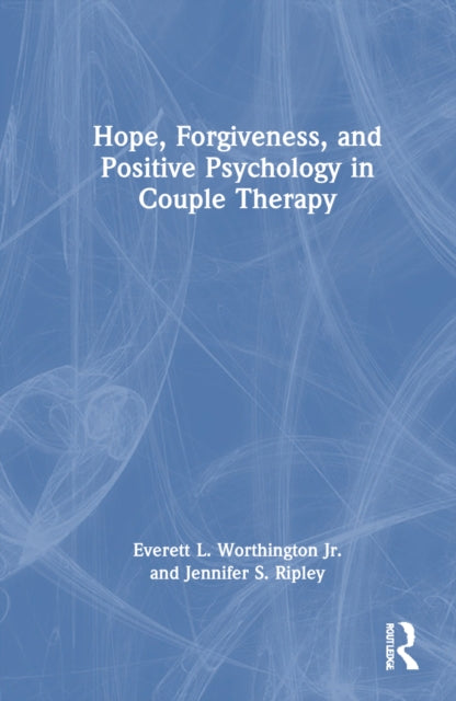 Book cover of: Hope, Forgiveness, and Positive Psychology in Couple Therapy