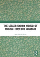 Book cover of: Lesser-known World of Mughal Emperor Jahangir