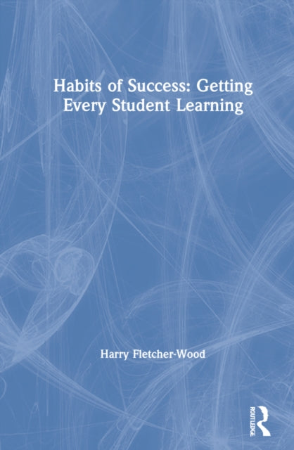 Book cover of: Habits of Success: Getting Every Student Learning. By: Harry Fletcher-Wood