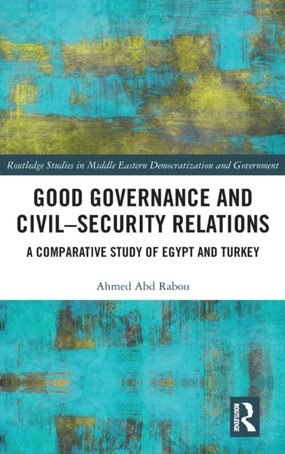 Book cover of: Good Governance and Civil–Security Relations. By: Ahmed Abd Rabou