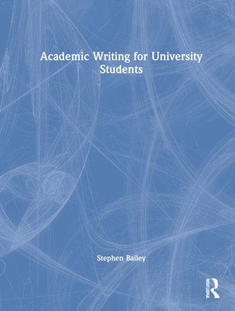 Book cover of: Academic Writing for University Students. By: Bailey, Stephen