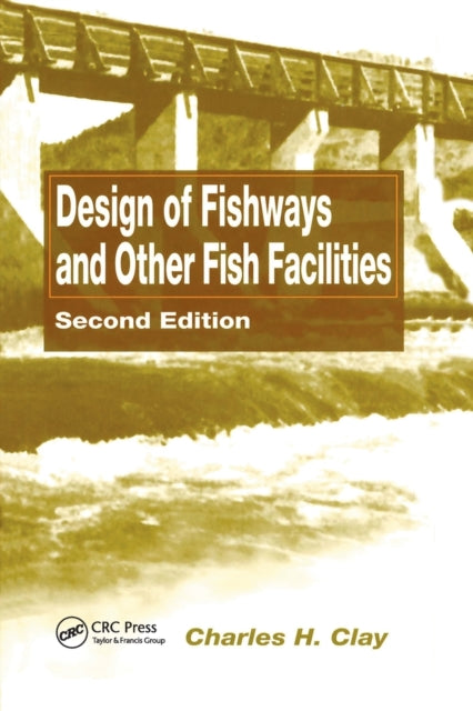 Book cover of: Design of Fishways and Other Fish Facilities. By: Charles H. Clay