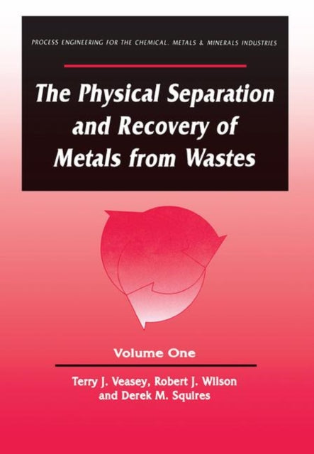 The Physical Separation and Recovery of Metals from Waste, Volume One