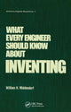 Book cover of: What Every Engineer Should Know about Inventing