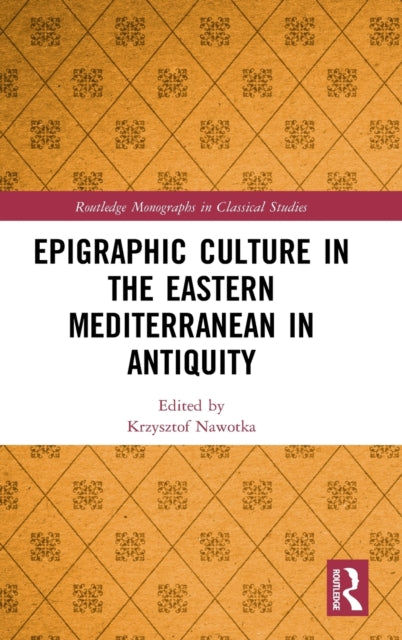 Book cover of: Epigraphic Culture in the Eastern Mediterranean in Antiquity. By: Krzysztof Nawotka