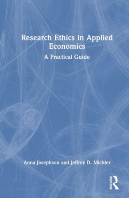 Book cover of: Research Ethics in Applied Economics. By: Anna Josephson