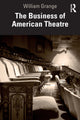 Book cover of: Business of American Theatre. By: William Grange