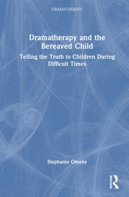 Book cover of: Dramatherapy and the Bereaved Child. By: Stephanie Omens
