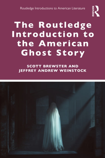 Book cover of: Routledge Introduction to the American Ghost Story. By: Scott Brewster
