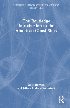 The Routledge Introduction to the American Ghost Story