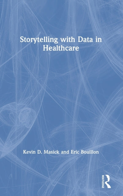 Book cover of: Storytelling with Data in Healthcare. By: Kevin D. Masick
