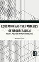 Book cover of: Education and the Fantasies of Neoliberalism