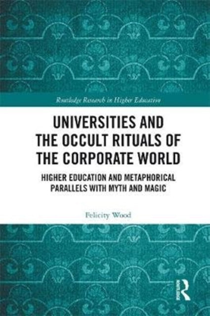Book cover of: Universities and the Occult Rituals of the Corporate World