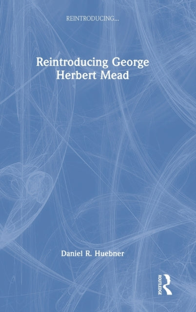 Book cover of: Reintroducing George Herbert Mead. By: Daniel R. Huebner