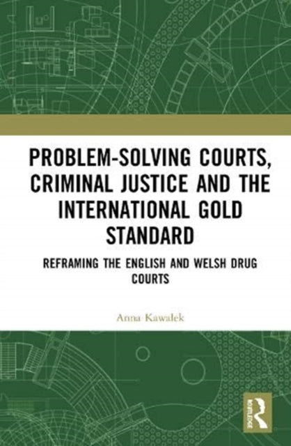Book cover of: Problem-Solving Courts, Criminal Justice, and the International Gold Standard. By: Anna Grace Kawaek