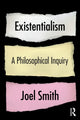 Book cover of: Existentialism: A Philosophical Inquiry. By: Joel Alexander Smith