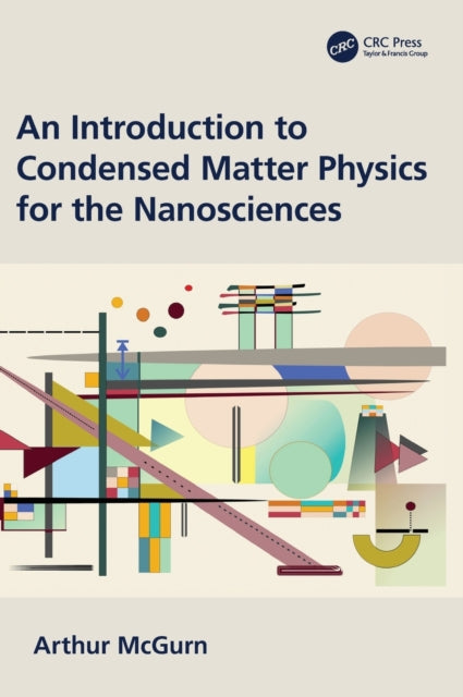 Book cover of: Introduction to Condensed Matter Physics for the Nanosciences. By: Arthur McGurn