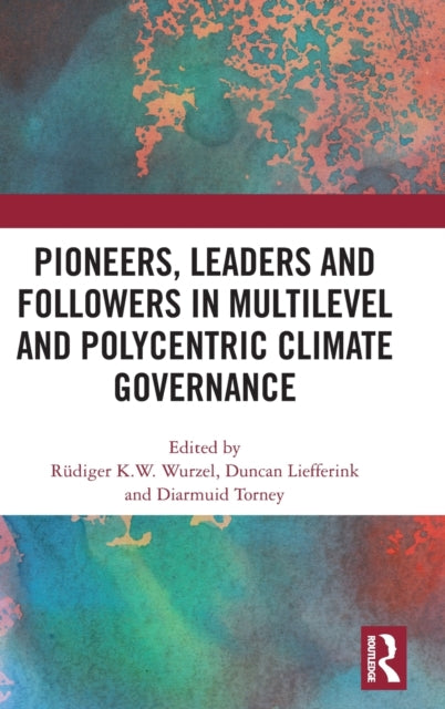 Book cover of: Pioneers, Leaders and Followers in Multilevel and Polycentric Climate Governance. By: Rüdiger Wurzel
