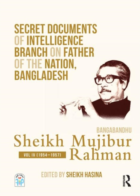 Book cover of: Secret Documents of Intelligence Branch on Father of The Nation, Bangladesh: Bangabandhu Sheikh Mujibur Rahman. By: Sekha Hasina