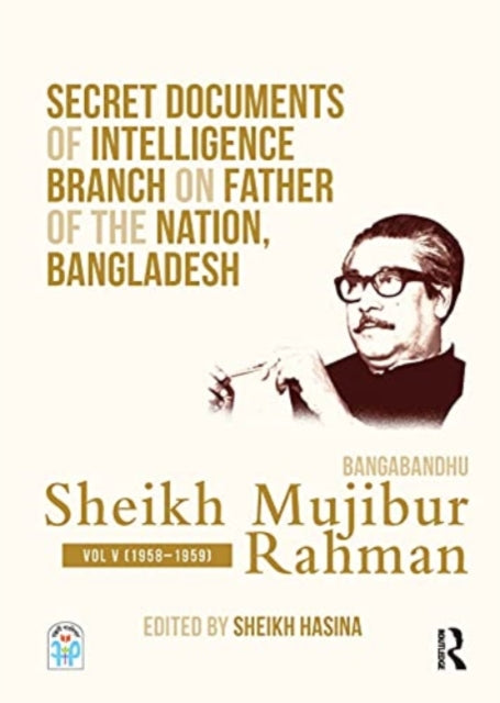 Book cover of: Secret Documents of Intelligence Branch on Father of The Nation, Bangladesh: Bangabandhu Sheikh Mujibur Rahman. By: Sekha Hasina