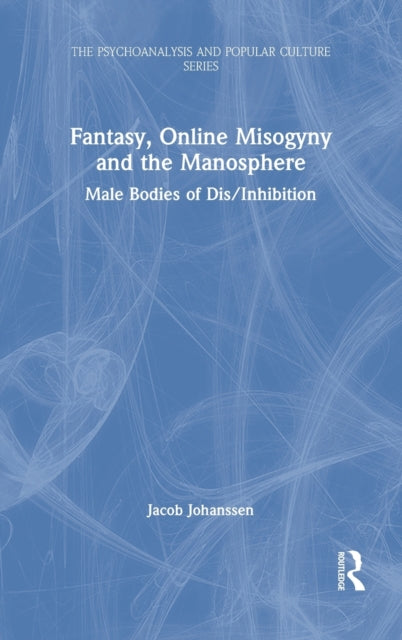Fantasy, Online Misogyny and the Manosphere