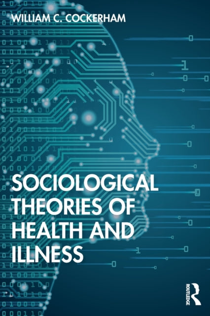 Book cover of: Sociological Theories of Health and Illness. By: William C. Cockerham