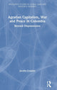 Book cover of: Agrarian Capitalism, War and Peace in Colombia. By: Jacobo Grajales