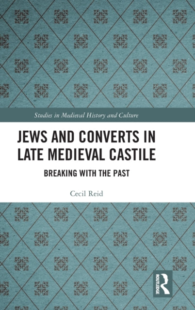Book cover of: Jews and Converts in Late Medieval Castile. By: Cecil D. Reid