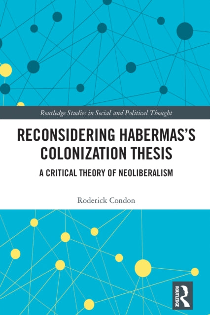 Book cover of: Reconsidering Habermas’s Colonization Thesis. By: Roderick Condon