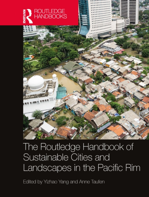 Book cover of: Routledge Handbook of Sustainable Cities and Landscapes in the Pacific Rim. By: Yizhao Yang