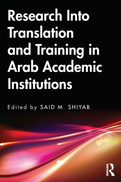 Book cover of: Research Into Translation and Training in Arab Academic Institutions. By: Said M. Shiyab