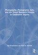 Book cover of: Photography, Photographic Arts, and the Visual Research Process in Qualitative Inquiry