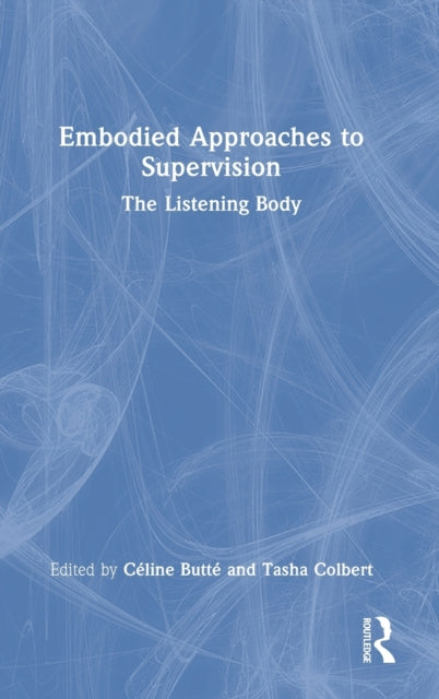 Book cover of: Embodied Approaches to Supervision. By: Céline Butté