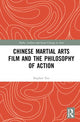 Book cover of: Chinese Martial Arts Film and the Philosophy of Action. By: Stephen Teo